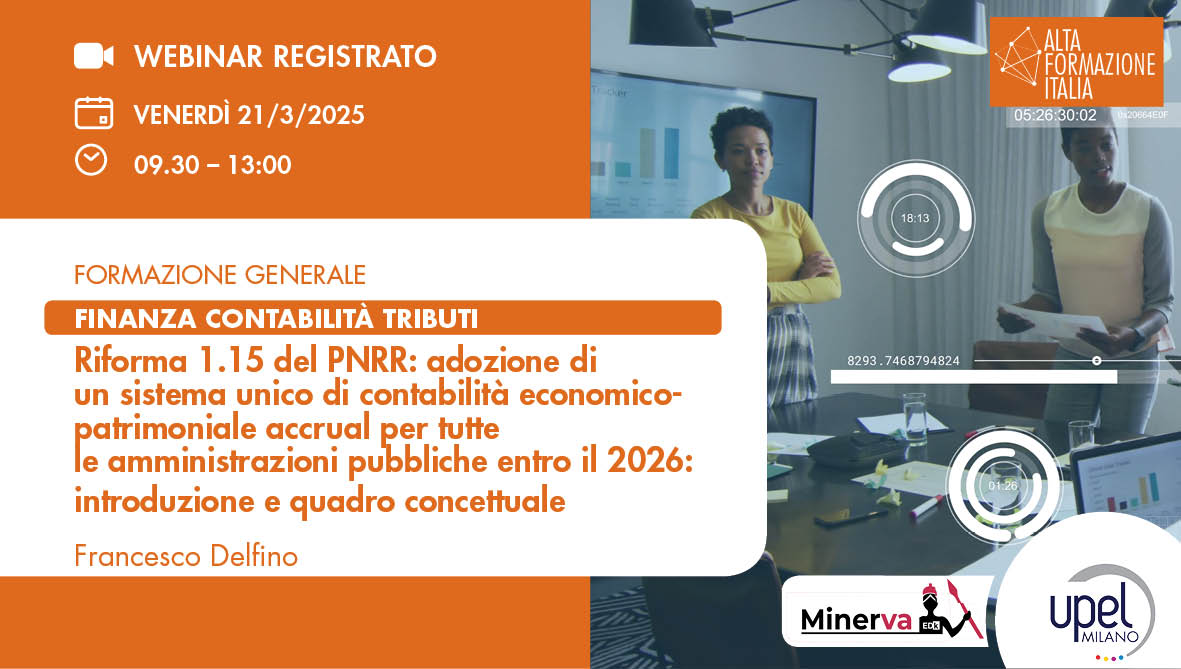 VIDEO - Riforma 1.15 del PNRR : adozione di un sistema unico di contabilità economico-patrimoniale accrual per tutte le amministrazioni pubbliche entro il 2026: introduzione e quadro concettuale