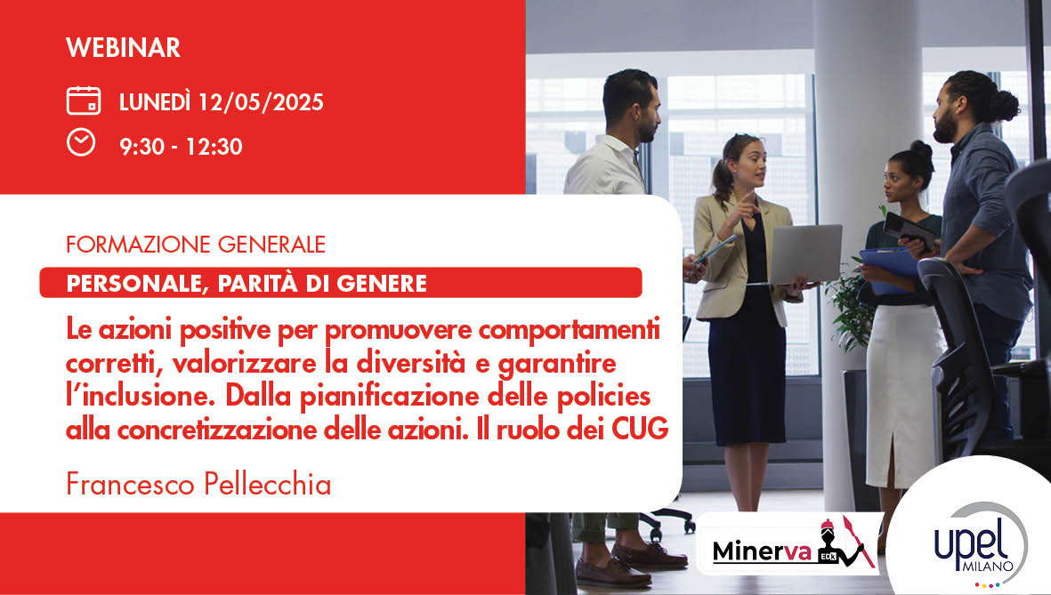 Le azioni positive per promuovere comportamenti corretti, valorizzare la diversità e garantire l’inclusione. Dalla pianificazione delle policies alla concretizzazione delle azioni. Il ruolo dei CUG