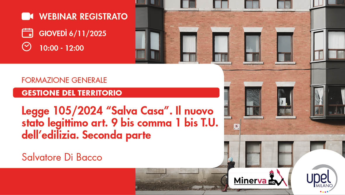 VIDEO - Legge 105/2024 “Salva Casa” Il nuovo stato legittimo art. 9 bis comma 1 bis T.U. dell’edilizia - parte II
